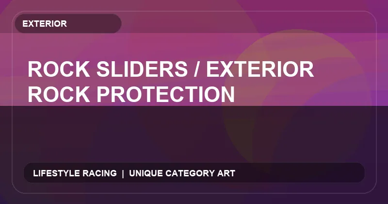Rock Sliders / Exterior Rock Protection